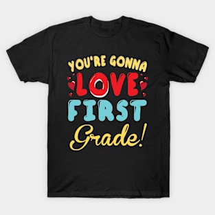 You're Gonna Love First Grade Student Teacher Back To School T-Shirt